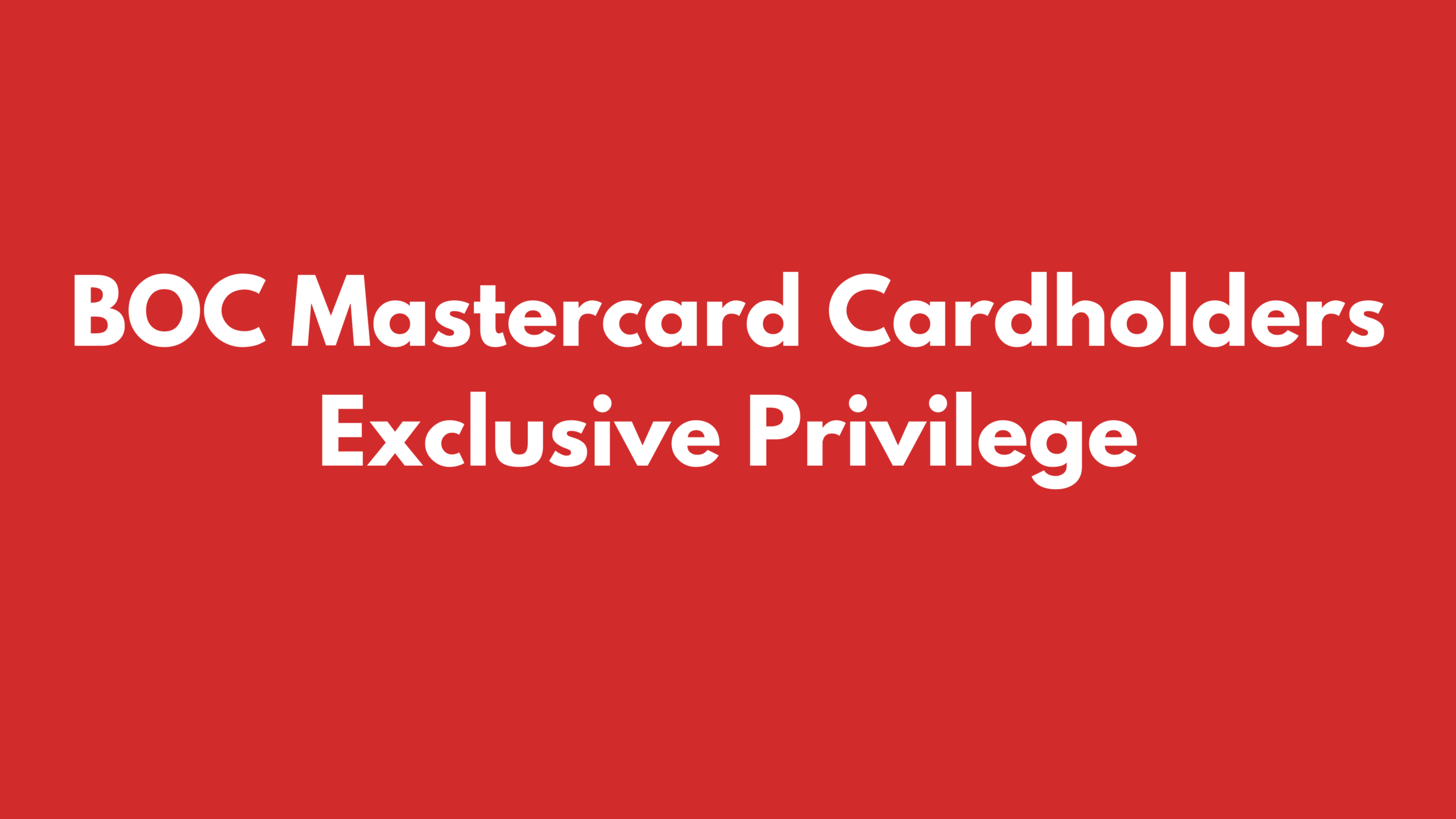 BOC Mastercard Cardholders Exclusive Privilege